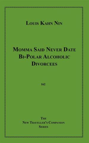 Cover of the book Momma Said Never Date Bi-Polar Alcoholic Divorcees by Frank Newman
