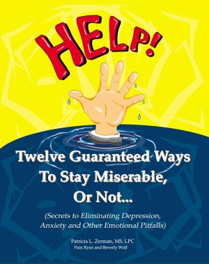 Cover of Twelve Guaranteed Ways to Stay Miserable, Or Not...(Secrets To Eliminating Depression, Anxiety and Other Emotional Pitfalls)