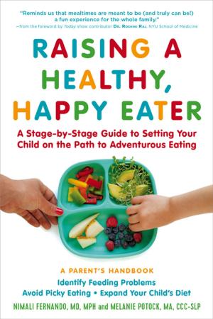 Cover of the book Raising a Healthy, Happy Eater: A Parent's Handbook by Rina Mae Acosta, Michele Hutchison