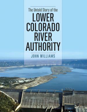 Cover of the book The Untold Story of the Lower Colorado River Authority by David La Vere