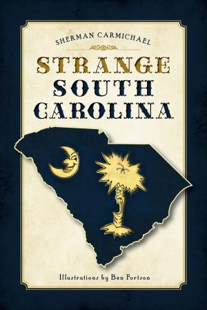 Cover of the book Strange South Carolina by Barbara A. Bither, Boston National Historic Park