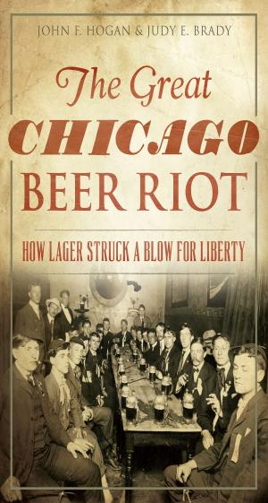 Cover of the book The Great Chicago Beer Riot: How Lager Struck a Blow for Liberty by Joe Froehlich, Trish Froehlich, Willington Historical Society