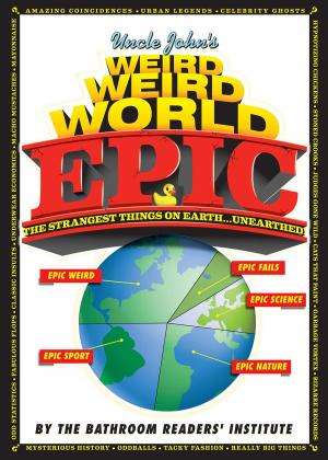 Cover of the book Uncle John's Weird Weird World: EPIC by Bathroom Readers' Institute