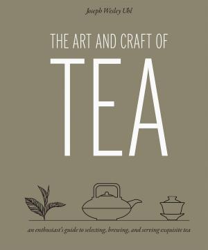 Cover of the book The Art and Craft of Tea by Anna Schepper, Lene Schepper