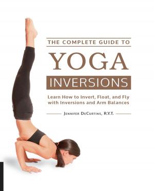 Cover of the book The Complete Guide to Yoga Inversions by Jonny Bowden, Ph.D., C.N.S.