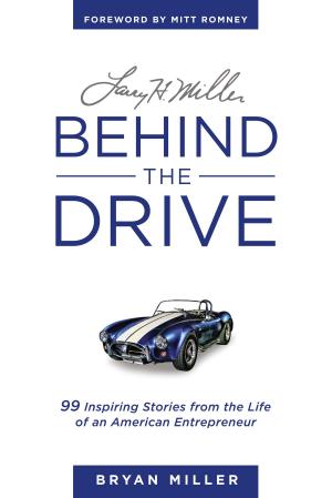 Book cover of Larry H. Miller—Behind the Drive: 99 Inspiring Stories from the Life of an American Entrepreneur