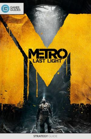 Cover of the book Metro: Last Light - Strategy Guide by GamerGuides.com