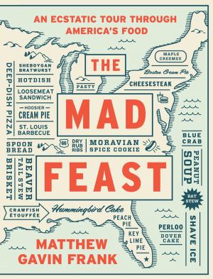 Cover of the book The Mad Feast: An Ecstatic Tour through America's Food by Connor Nicolas