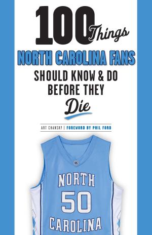 Cover of 100 Things North Carolina Fans Should Know & Do Before They Die