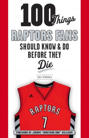 Cover of the book 100 Things Raptors Fans Should Know & Do Before They Die by Sal Paolantonio