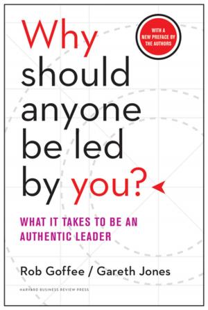Cover of the book Why Should Anyone Be Led by You? With a New Preface by the Authors by Dorie Clark