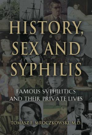 bigCover of the book HISTORY, SEX AND SYPHILIS: Famous Syphilitics and Their Private Lives by 