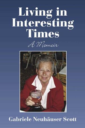Cover of the book LIVING IN INTERESTING TIMES: A MEMOIR by Sharon Taphorn