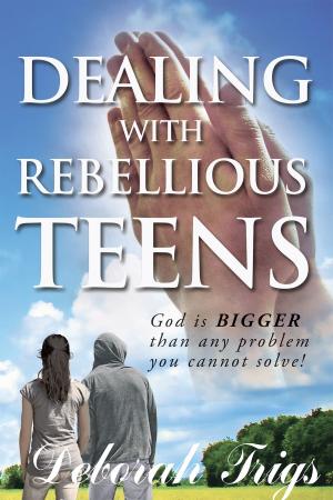 Cover of the book Dealing With Rebellious Teens by Benjamin Sherman