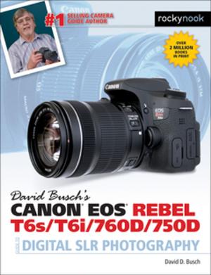 Cover of the book David Busch’s Canon EOS Rebel T6s/T6i/760D/750D Guide to Digital SLR Photography by Jim Nickelson