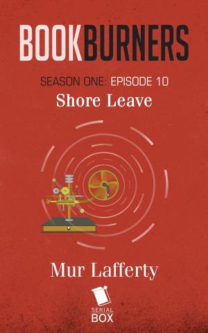 Cover of the book Shore Leave (Bookburners Season 1 Episode 10) by Max Gladstone, Margaret Dunlap, Brian Francis Slattery, Mur Lafferty, Andrea Phillips