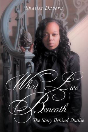 Cover of the book What Lies Beneath!: The Story Behind Shalise by Joseph Dobronski SR.