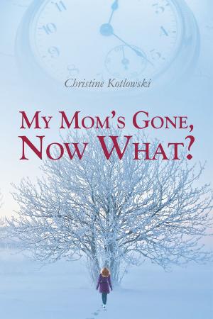 Cover of the book My Mom's Gone, Now What? by Nakym Sheffield