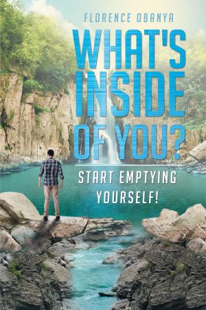 Cover of the book What's Inside of You? Start Emptying Yourself! by David Rathman