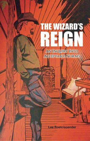 Cover of the book THE WIZARD'S REIGN An Inquiry into Acceptable Norms by Bob Tuff
