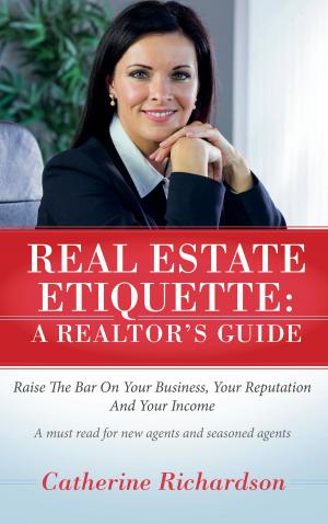 Cover of the book Real Estate Etiquette - A Realtor's Guide by J. R. Maddux