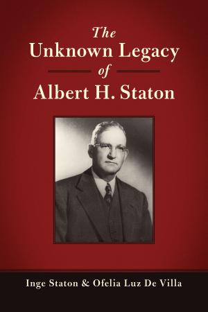 Cover of the book The Unknown Legacy of Albert H. Staton by Elizabeth V. Strode, Taffy E. Raphael, Kari Corsi, Kathryn H. Au