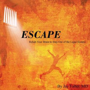 Cover of the book Escape: Rehab Your Brain to Stay Out of the Legal System by J. Mayo