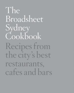 Cover of the book The Broadsheet Sydney Cookbook by Stephen MacLean, Stephen MacLean
