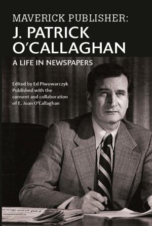 Cover of the book Maverick Publisher: J. Patrick O'Callaghan, A Life in Newspapers by Konstantin Potapov