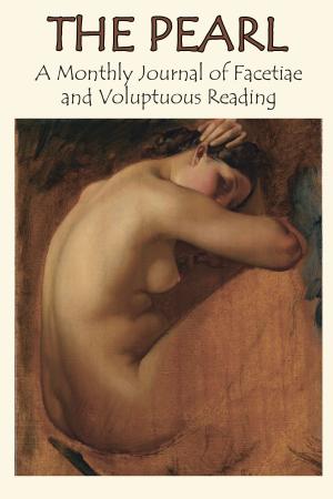 Cover of the book The Pearl, A Monthly Journal of Facetiae and Voluptuous Reading by Bacchus, George Reginald