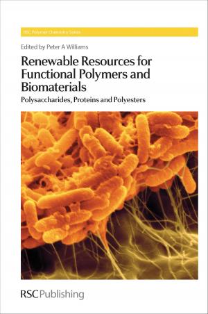 Cover of the book Renewable Resources for Functional Polymers and Biomaterials by Valerio Causin, Nicholas Dawnay, Laurent Galmiche, Donata Favretto, Claire Gwinnett, Andres D Campiglia, John Corkery, Jacqueline L Stair, Mark Baron, Martin Schmid, Karl Wallace, Paola Calza, Giorgia Miolo, European Society Photobiology