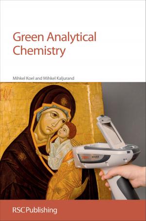 Cover of the book Green Analytical Chemistry by Deirdre Cabooter, G Desmet, K J Fountain, S Heinisch, S Fekete, D V McCalley, Michal Holcapek, Sophie Martel, Pierre-Alain Carrupt, Lucie Novakova, Flavia Badoud, Ira S Lurie, Mira Petrovic, Damia Barcelo, Jean - Luc Wolfender, Ian D Wilson, Pamela C Iraneta, Roger M Smith