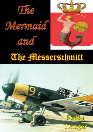 Cover of the book The Mermaid And The Messerschmitt by Lieutenant Colonel Robert J. Modrovsky