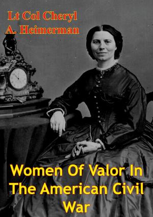Cover of the book Women Of Valor In The American Civil War by Lieutenant-Colonel George E. Teague
