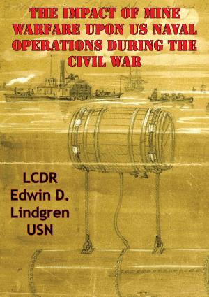 Cover of the book The Impact Of Mine Warfare Upon US Naval Operations During The Civil War by Robert Garlick Hill Kean