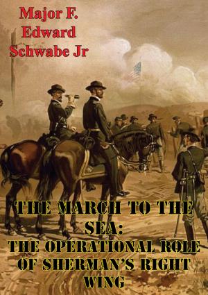 Cover of the book The March To The Sea: The Operational Role Of Sherman’s Right Wing by Col. Theodore Lyman