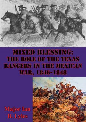 Cover of the book Mixed Blessing: The Role Of The Texas Rangers In The Mexican War, 1846-1848 by Captain Moyers S. Shore II USMC