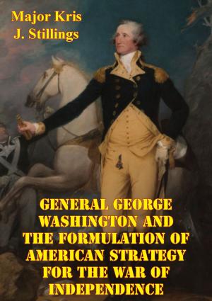 Cover of the book General George Washington And The Formulation Of American Strategy For The War Of Independence by Alvin F.  Harlow