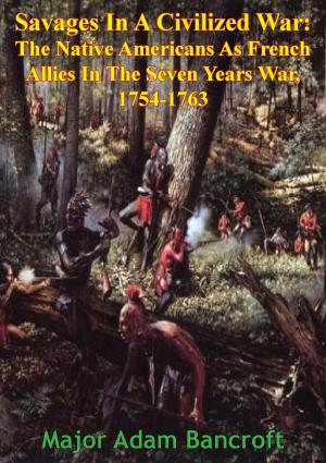 bigCover of the book Savages In A Civilized War: The Native Americans As French Allies In The Seven Years War, 1754-1763 by 