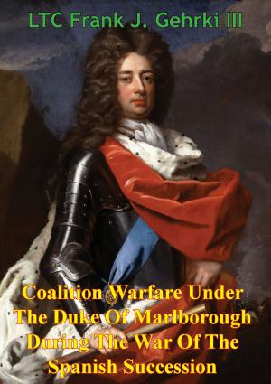 Cover of the book Coalition Warfare Under The Duke Of Marlborough During The War Of The Spanish Succession by Joseph Tenenbaum, Sheila Tenenbaum
