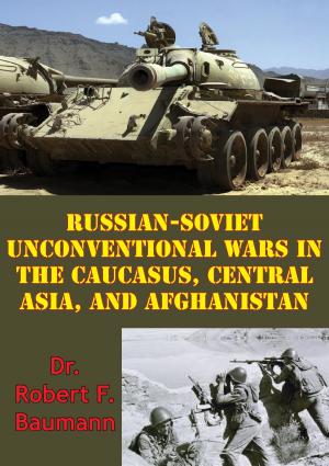 Cover of the book Russian-Soviet Unconventional Wars in the Caucasus, Central Asia, and Afghanistan [Illustrated Edition] by David Masters