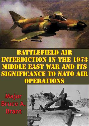 bigCover of the book Battlefield Air Interdiction In The 1973 Middle East War And Its Significance To NATO Air Operations by 