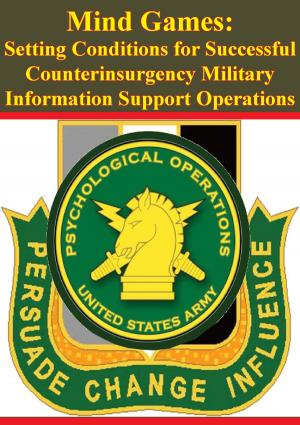 Cover of the book Mind Games: Setting Conditions for Successful Counterinsurgency Military Information Support Operations by George K. Williams