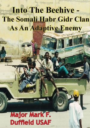 Cover of the book Into The Beehive - The Somali Habr Gidr Clan As An Adaptive Enemy by Major Collin A. Agee
