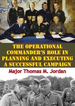 Cover of the book The Operational Commander’s Role In Planning And Executing A Successful Campaign by Major Thomas B. Atkins