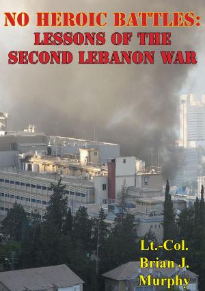 Cover of the book No Heroic Battles: Lessons Of The Second Lebanon War by Flt. Lt. Arthur G. Donahue DFC