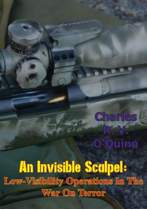 Cover of the book An Invisible Scalpel: Low-Visibility Operations in the War on Terror by Kendall D. Gott