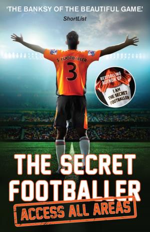 Cover of the book The Secret Footballer: Access All Areas by Liam McIlvanney