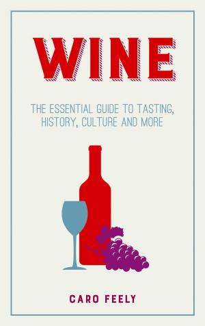 Cover of the book Wine: The Essential Guide to Tasting, History, Culture and More by Yvette Jane