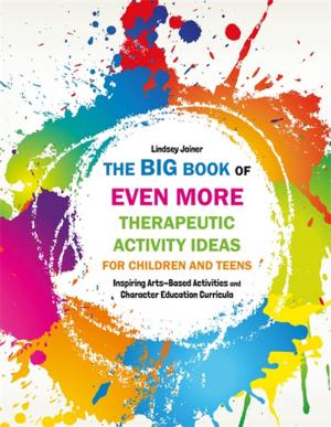 Cover of the book The Big Book of EVEN MORE Therapeutic Activity Ideas for Children and Teens by Dhawal Harkawat